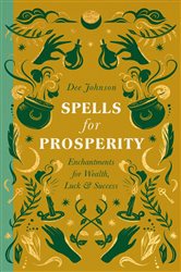 Book cover: Spells for Prosperity, by Dee Johnson (preview)