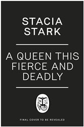 Book cover: A Queen This Fierce and Deadly (Book 4 of Kingdom of Lies) by Stacia Stark (preview)