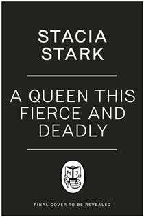 Book cover: A Queen This Fierce and Deadly (Book 4 of Kingdom of Lies) by Stacia Stark (preview)