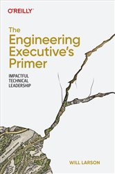 Book cover: The Engineering Executive's Primer, by Will Larson (preview)