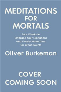 Book cover: Meditations for Mortals, by Oliver Burkeman (preview)
