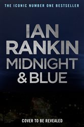 Book cover: Midnight and Blue (Book 25 of A Rebus Novel) by Ian Rankin (preview)