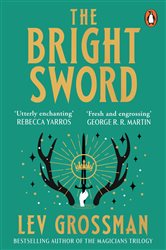 Book cover: The Bright Sword, by Lev Grossman (preview)