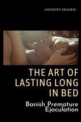 Book cover: The Art of Lasting Long in Bed, by Anthony Ekanem (preview)