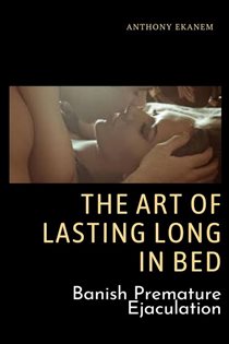 Book cover: The Art of Lasting Long in Bed, by Anthony Ekanem (preview)