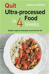 Book cover: Quit Ultra-processed Food in 4 Weeks, by Angela Dowden (preview)