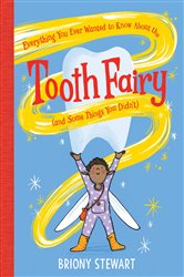 Book cover: Everything You Ever Wanted to Know About the Tooth Fairy (And Some Things You Didn't), by Briony Stewart (preview)
