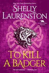 Book cover: To Kill a Badger (Book 6 of The Honey Badger Chronicles) by Shelly Laurenston (preview)