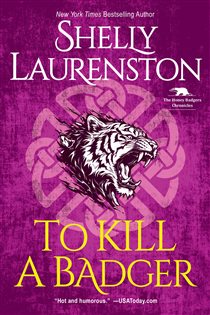 Book cover: To Kill a Badger (Book 6 of The Honey Badger Chronicles) by Shelly Laurenston (preview)