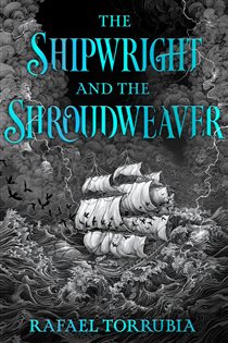 Book cover: The Shipwright and the Shroudweaver, by Rafael Torrubia (preview)