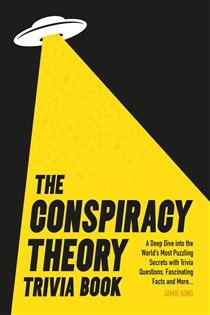Book cover: The Conspiracy Theory Trivia Book, by Jamie King (preview)