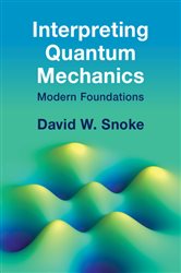 Book cover: Interpreting Quantum Mechanics, by David W. Snoke (preview)