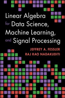 Book cover: Linear Algebra for Data Science, Machine Learning, and Signal Processing, by Jeffrey A. Fessler (preview)