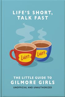 Book cover: Life's Short, Talk Fast: The Little Guide to Gilmore Girls, by OH (preview)