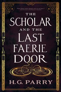 Book cover: The Scholar and the Last Faerie Door, by H. G. Parry (preview)