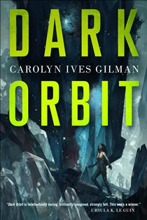 Book cover: Dark Orbit, by Carolyn Ives Gilman (preview)