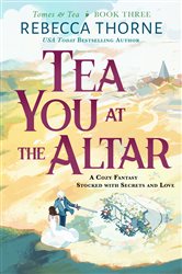 Book cover: Tea You at the Altar (Book 3 of Tomes & Tea) by Rebecca Thorne (preview)