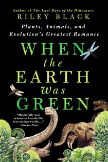 Book cover: When the Earth Was Green, by Riley Black (preview)