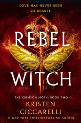 Book cover: Rebel Witch (Book 2 of The Crimson Moth) by Kristen Ciccarelli (preview)
