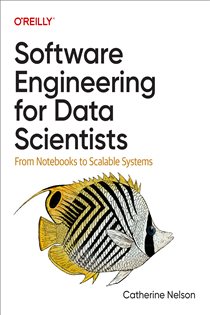 Book cover: Software Engineering for Data Scientists, by Catherine Nelson (preview)