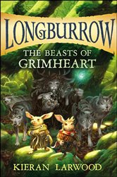 Book cover: The Beasts of Grimheart (Book 3 of Longburrow) by Kieran Larwood (preview)