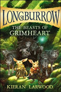 Book cover: The Beasts of Grimheart (Book 3 of Longburrow) by Kieran Larwood (preview)