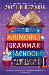 Book cover: The Grimoire Grammar School Parent Teacher Association, by Caitlin Rozakis (preview)
