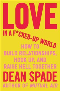Book cover: Love in a F*cked-Up World, by Dean Spade (preview)