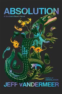 Book cover: Absolution, by Jeff VanderMeer (preview)