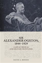 Sir Alexander Ogston, 1844-1929 by David A. Rennie (ebook)