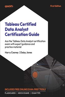 Book cover: Tableau Certified Data Analyst Certification Guide, by Harry Cooney (preview)