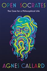 Book cover: Open Socrates: The Case for a Philosophical Life, by Agnes Callard (preview)