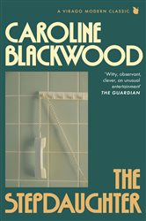 Book cover: The Stepdaughter (Book 823 of Virago Modern Classics) by Caroline Blackwood (preview)