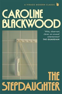 Book cover: The Stepdaughter (Book 823 of Virago Modern Classics) by Caroline Blackwood (preview)