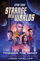 Book cover: Star Trek: Strange New Worlds: Toward the Night, by James Swallow (preview)