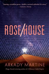 Book cover: Rose/House, by Arkady Martine (preview)