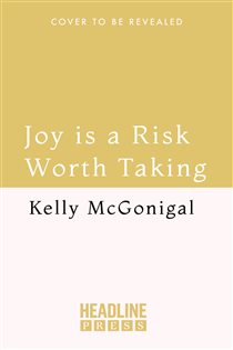 Book cover: Joy is a Risk Worth Taking, by Kelly McGonigal (preview)