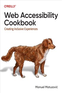 Book cover: Web Accessibility Cookbook, by Manuel Matuzovic (preview)