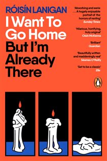 Book cover: I Want To Go Home But I'm Already There, by Róisín Lanigan (preview)