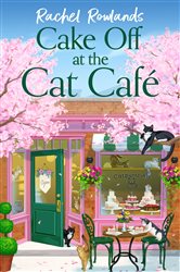 Book cover: Cake Off at the Cat Cafe (Book 2 of A Cat Café Romance) by Rachel Rowlands (preview)