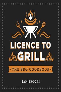 Book cover: Licence to Grill, by Sam Brooks (preview)