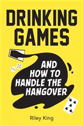 Book cover: Drinking Games and How to Handle the Hangover, by Riley King (preview)