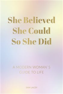 Book cover: She Believed She Could So She Did, by Sam Lacey (preview)