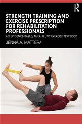 Book cover: Strength Training and Exercise Prescription for Rehabilitation Professionals, by Jenna A. Mattera (preview)