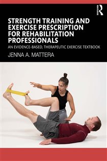 Book cover: Strength Training and Exercise Prescription for Rehabilitation Professionals, by Jenna A. Mattera (preview)