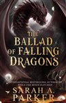Book cover: The Ballad of Falling Dragons (Book 2 of The Moonfall Series) by Sarah A. Parker
