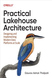 Book cover: Practical Lakehouse Architecture, by Gaurav Ashok Thalpati (preview)