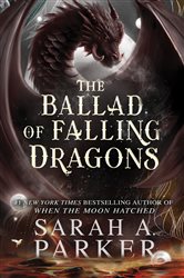 Book cover: The Ballad of Falling Dragons (Book 2 of The Moonfall Series) by Sarah A. Parker (preview)