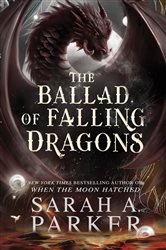 Book cover: The Ballad of Falling Dragons (Book 2 of The Moonfall Series) by Sarah A. Parker (preview)