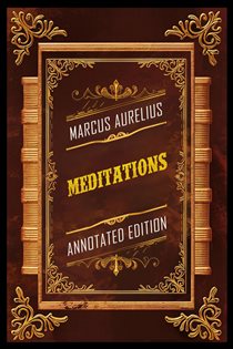 Book cover: Meditations (Annotated Edition) - By Marcus Aurelius, by Marcus Aurelius (preview)
